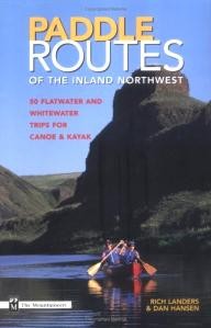 Mountaineers-Books Paddle Routes of the Inland Northwest: 50 Flatwater and Whitewater Trips for Canoe & Kayak