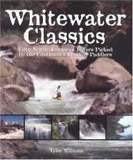 Funhog-Press Whitewater Classics: Fifty North American Rivers Picked by the Continent\