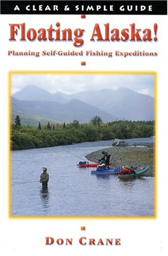 Floating Alaska! Planning Self-Guided Fishing Expeditions (Clear & Simple Guides) - 510C8NJG16L