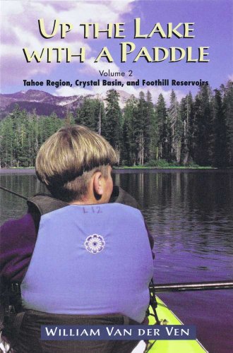 Up the Lake With a Paddle - Canoe and Kayak Guide - Tahoe Region, Crystal Basin, and Foothill Reservoirs - 51GZpAvjbBL